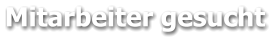 Mitarbeiter gesucht