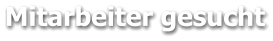 Mitarbeiter gesucht