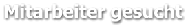 Mitarbeiter gesucht