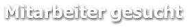 Mitarbeiter gesucht